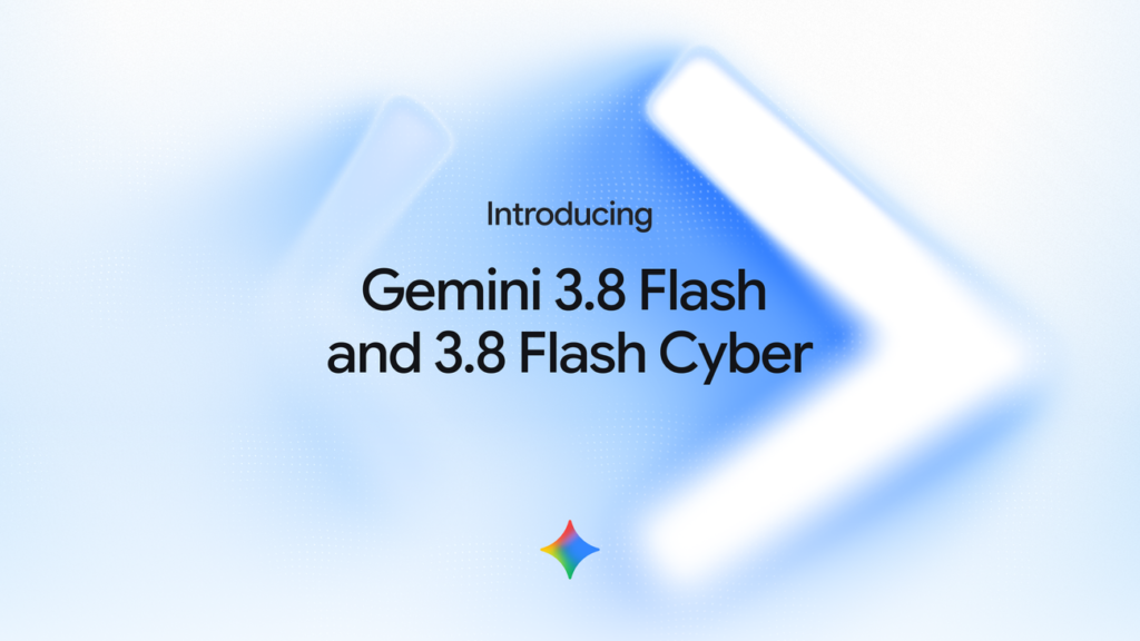 Introducing Gemini 3.8 Flash and 3.8 Flash Cyber gemini 3 8 flash blog header 16 9 light.width 1300